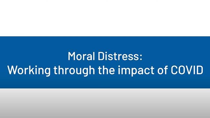 Moral Distress: Working Through the Impact of COVID