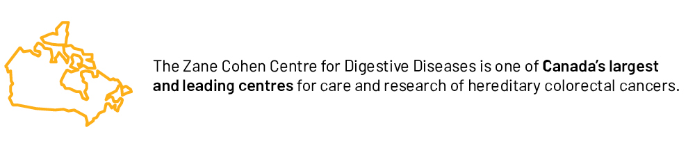 The Zane Cohen Centre for Digestive Diseases is one of Canada’s largest and leading centres for care and research of hereditary colorectal cancers.