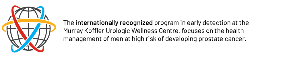 •	The internationally recognized program in early detection at the Murray Koffler Urologic Wellness Centre, focuses on the health management of men at high risk for developing prostate cancer. 